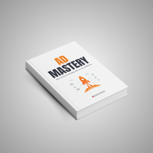Ad Mastery: How to Run Profitable Ads on Any Platform