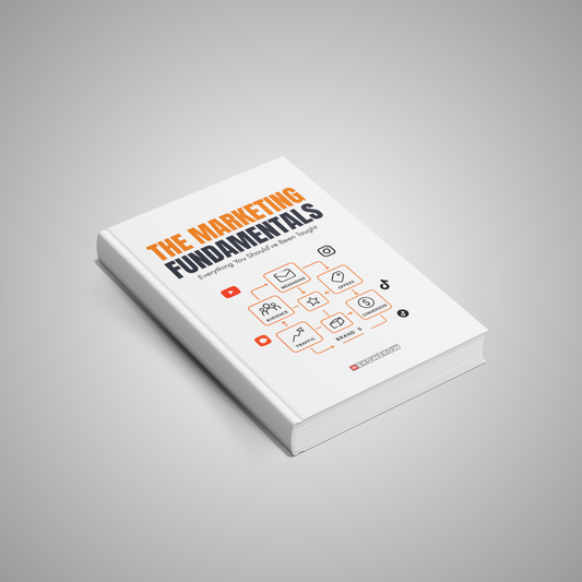 The Marketing Fundamentals: Everything You Should’ve Been Taught