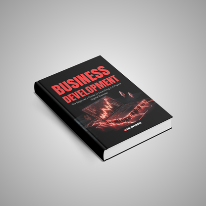 Business Development: The Beginner’s Guide to Launching a 6-Figure Digital Business