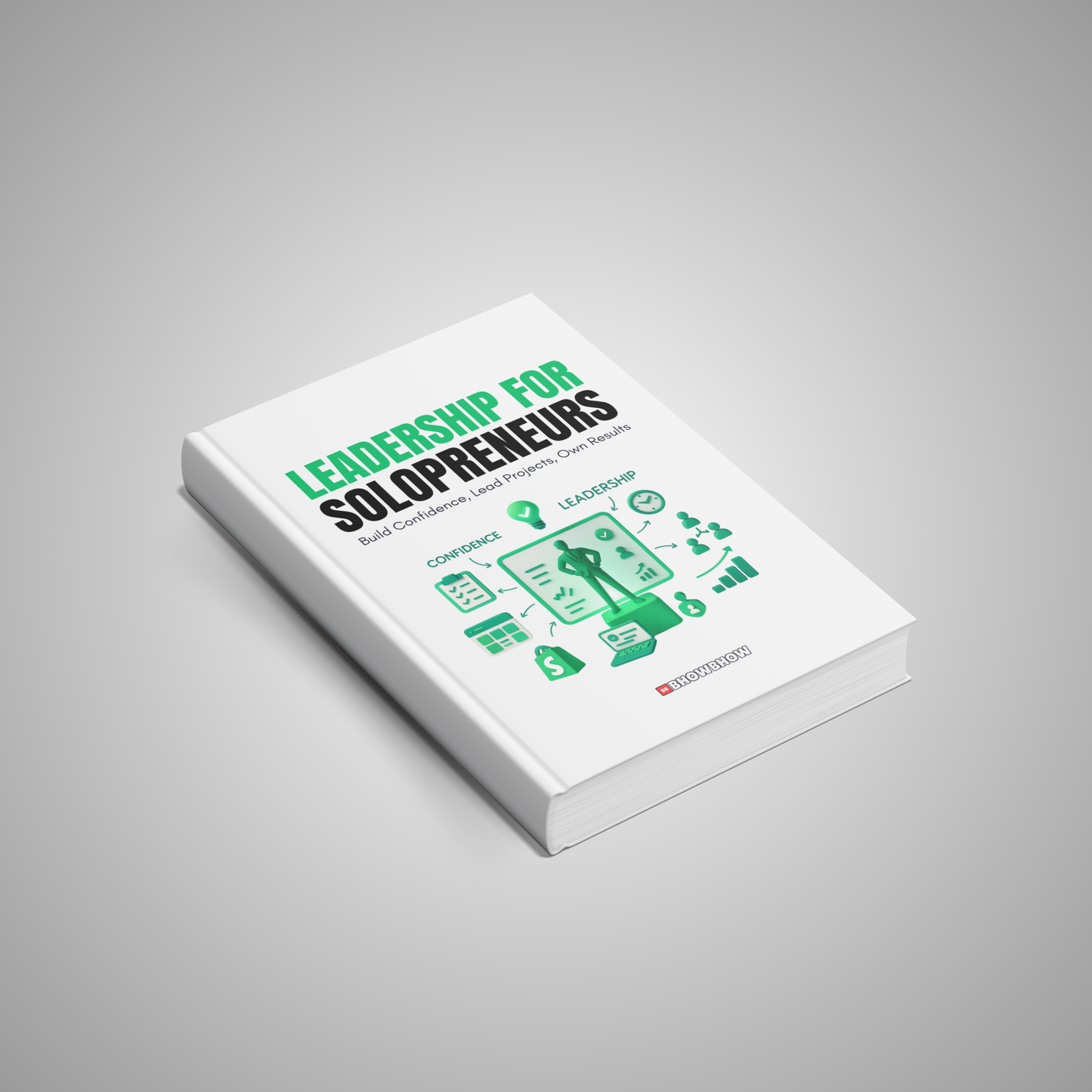 Leadership for Solopreneurs: Build Confidence, Lead Projects, Own Results