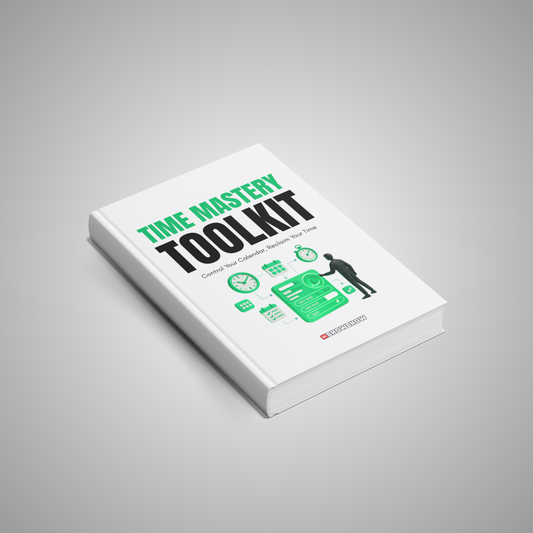 Time Mastery Toolkit: Control Your Calendar, Reclaim Your Time