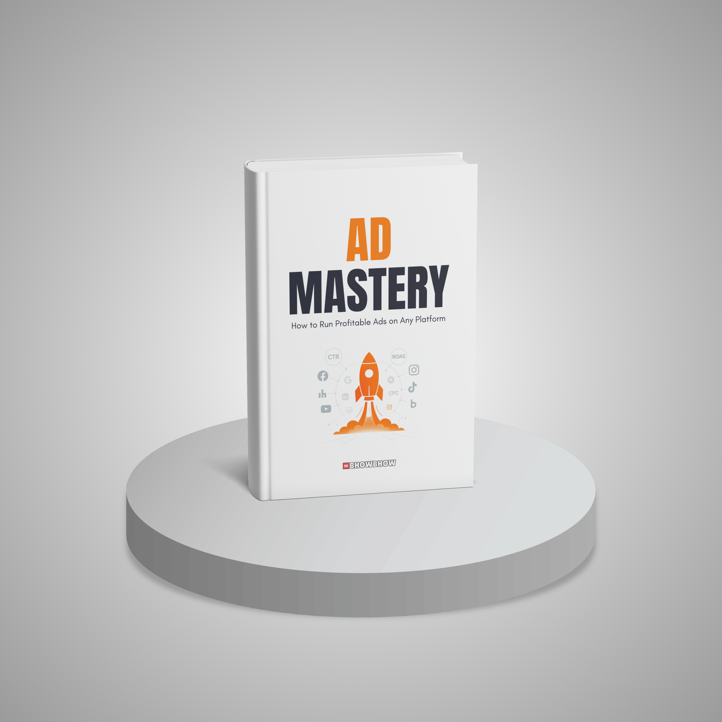 Ad Mastery: How to Run Profitable Ads on Any Platform
