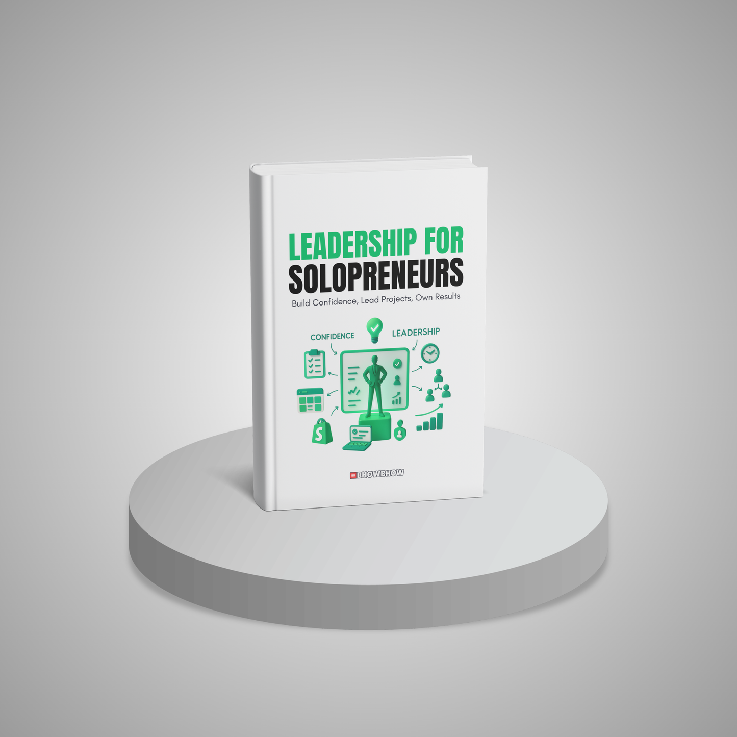 Leadership for Solopreneurs: Build Confidence, Lead Projects, Own Results
